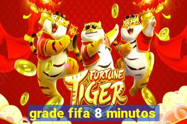 grade fifa 8 minutos